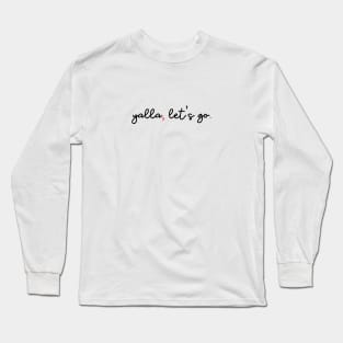 yalla, let's go Long Sleeve T-Shirt